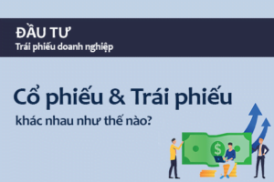 Phân biệt trái phiếu và cổ phiếu năm 2022.