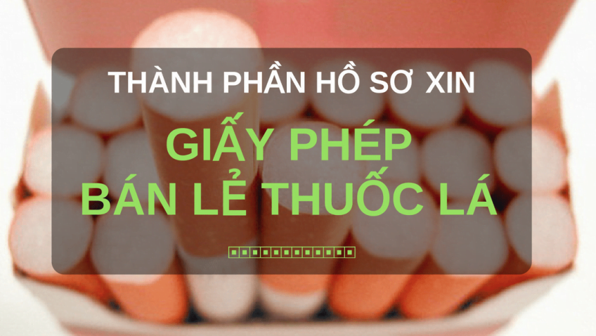 Điều kiện để cấp Giấy phép bán lẻ thuốc lá.