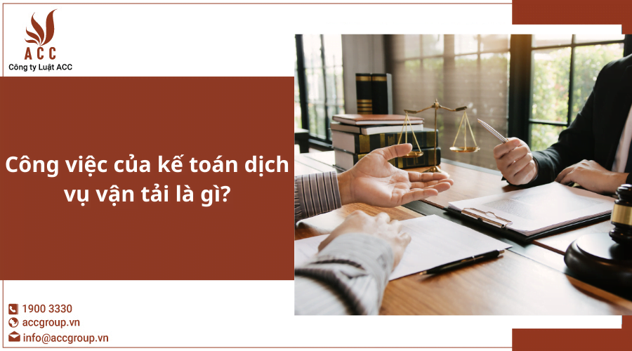 Công việc của kế toán dịch vụ vận tải là gì? (Mới nhất 2023).