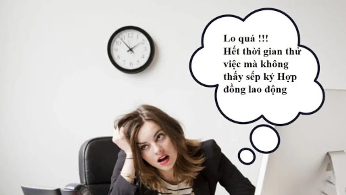 Hết thời gian thử việc mà không ký hợp đồng thì xử lý thế nào?.