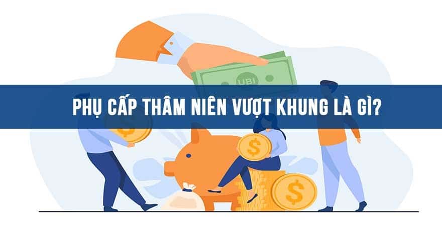 Cách tính thâm niên vượt khung? [2023].