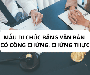 Aluat.vn | Mẫu di chúc bằng văn bản có công chứng, chứng thực [2023].