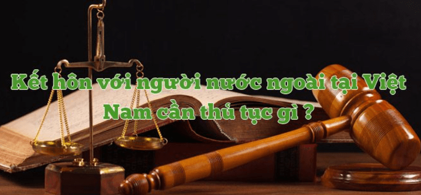 Aluat.vn | Kết hôn với người nước ngoài cần thủ tục gì?.