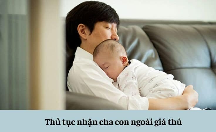 thu-tuc-nhan-cha-con-ngoai-gia-thu-e1673515761302.jpg