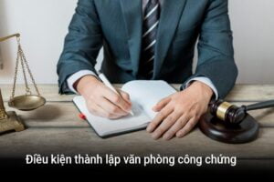 Điều kiện, thủ tục thành lập Văn phòng công chứng.