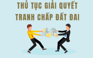 Thủ tục giải quyết tranh chấp đất đai năm 2022.
