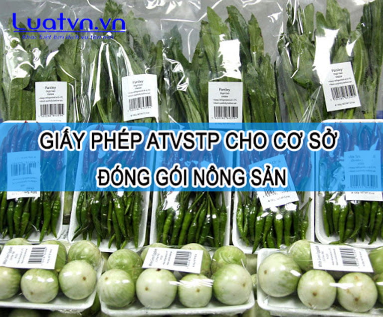 Giấy phép ATVSTP cho cơ sở đóng gói nông sản được quy định như nào?.
