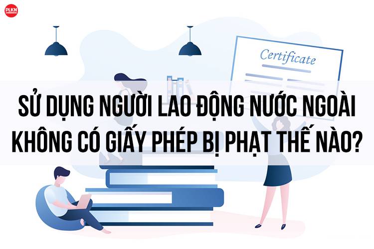 Không làm lại giấy phép lao động có bị phạt tiền không?.