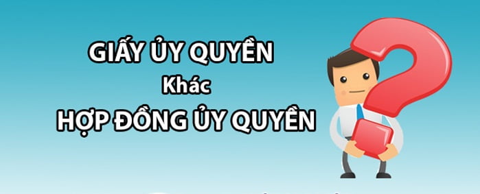 Giấy ủy quyền và Hợp đồng ủy quyền giống hay khác nhau ?.
