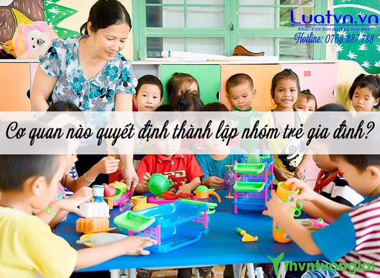 Quyết định thành lập nhóm trẻ gia đình thuộc quyền của cơ quan nào?.