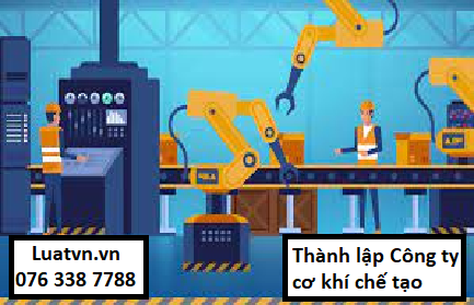 Công ty cơ khí chế tạo khi thành lập cần những điều kiện gì?.