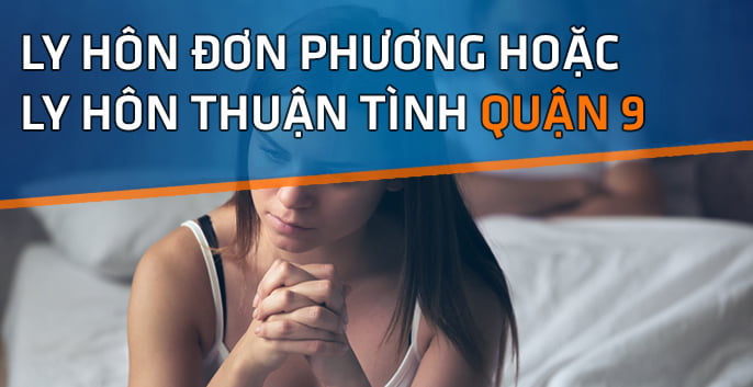 Thủ tục ly hôn quận 9 cần những điều kiện gì?.