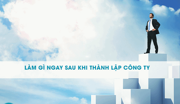 Tư vấn thủ tục sau thành lập công ty cần thực hiện.