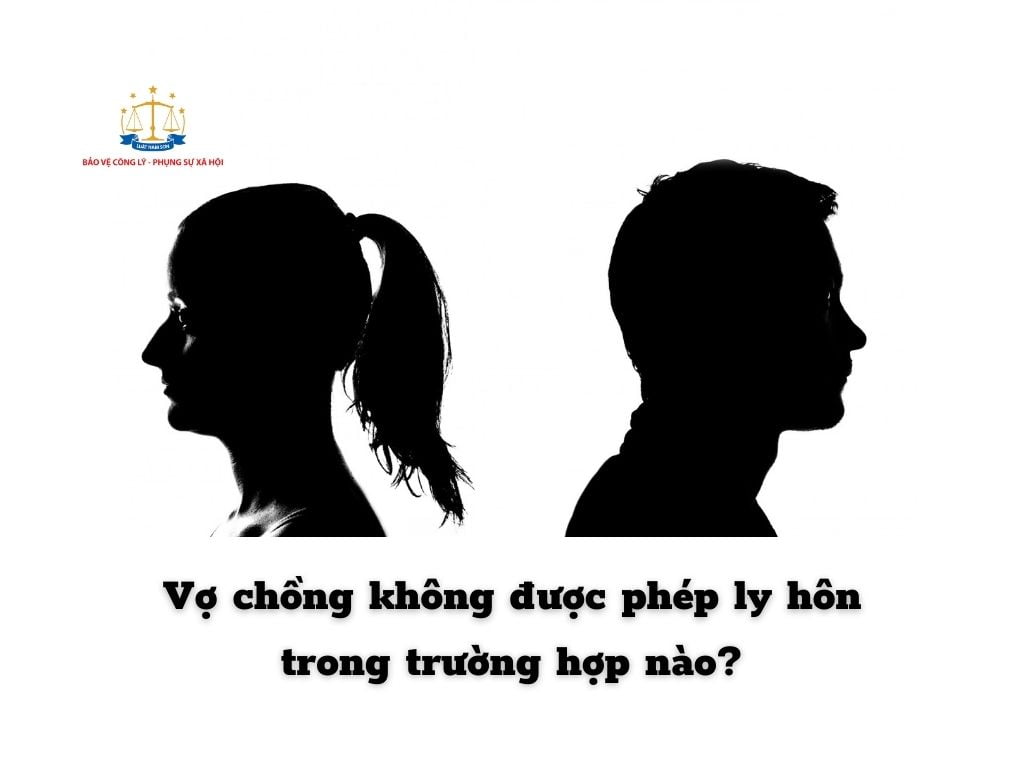 Vợ chồng không được phép ly hôn trong trường hợp nào? 2022.